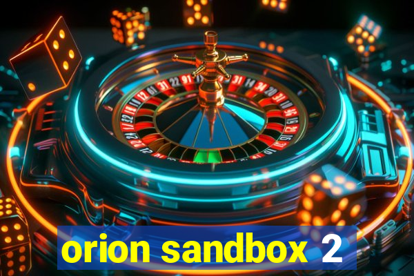 orion sandbox 2